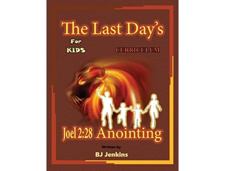 Livro The Last Days Joel 228 Anointing For Kids Curriculum De Bj Jenkins (inglês)