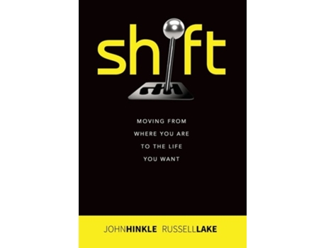 Livro Shift Moving From Where You Are To The Life You Want De Russell Lake E John Hinkle (inglês - Capa Dura)