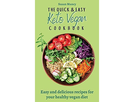 Livro The Quick and Easy Keto Vegan Cookbook Easy and delicious recipes for your healthy vegan diet de Susan Muncy (Inglês)