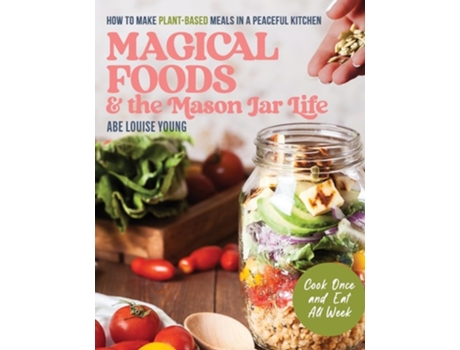 Livro Magical Foods and the Mason Jar Life How to Make Plant-Based Meals in a Peaceful Kitchen de Abe Louise Young (Inglês)
