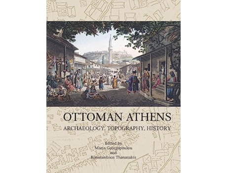 Livro Ottoman Athens de Maria Georgopoulou e Konstantinos Thanasakis (Inglês)