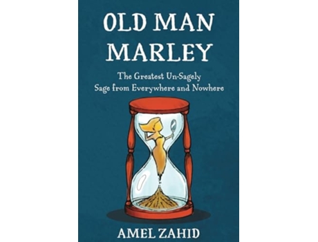 Livro Old Man Marley The Greatest Un-Sagely Sage from Everywhere and Nowhere de Amel Zahid e Anum Zahid (Inglês)