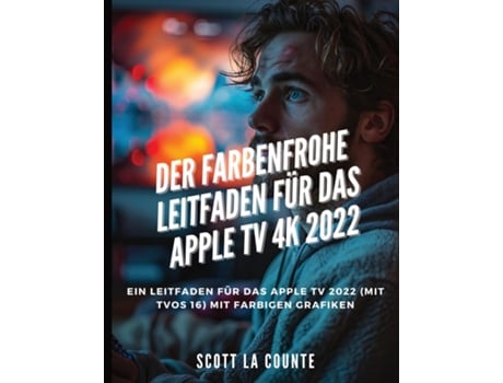 Livro Der Farbenfrohe Leitfaden Für Das Apple TV 4k 2022 Ein Leitfaden Für Das Apple Tv 2022 Mit Farbigen Grafiken de Scott La Counte (Inglês)