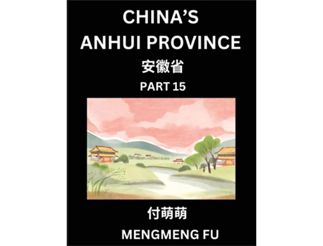 Livro Chinas Anhui Province - Learn Chinese Characters, Words, Phrases with Chinese Names, Surnames and Geography de Mengmeng Fu (Inglês)