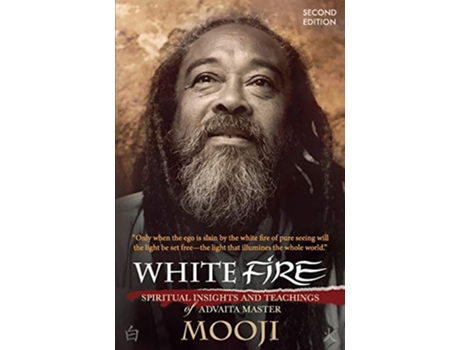 Livro White Fire 2ND EDITION Spiritual Insights and Teachings of Advaita Master Mooji de Mooji (Inglês)