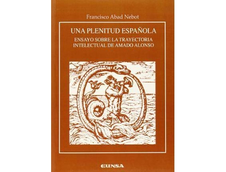 Livro Una Plenitud Espanola : Ensayo Sobre La Trayectoria Intelectual de Amado Alonso de Francisco Abad Nebot (Espanhol)