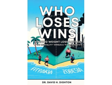 Livro WHO LOSES WINS. WINNING WEIGHT LOSS BATTLES A FAT MENTALITY v A FIT MENTALITY. de Dr DAVID H Dighton (Inglês)