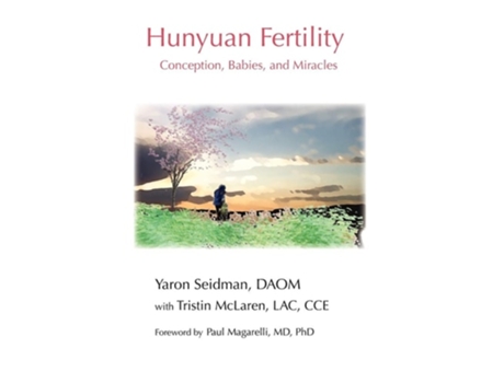 Livro Hunyuan Fertility Conception, Babies, And Miracles De Yaron Seidman Daom, Tristin Mclaren Et Al. (inglês)