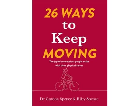 Livro 26 Ways to Keep Moving The joyful connections people make with their physical selves de Gordon Spence (Inglês)