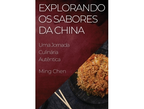 Livro Explorando os Sabores da China Uma Jornada Culinária Autêntica de Ming Chen (Inglês)