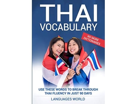 Livro Thai Vocabulary Use These Words to Break Through Thai Fluency in Just 90 Days No More Dictionaries de Languages World (Inglês)