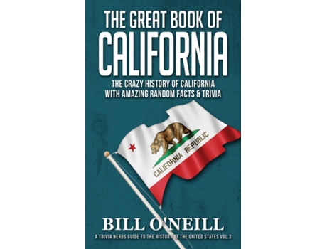 Livro The Great Book Of California The Crazy History Of California With Amazing Random Facts Amp Trivia De Bill O'neill (inglês)