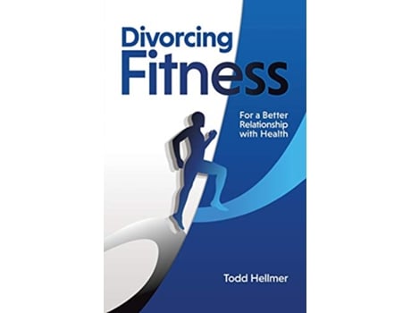 Livro Divorcing Fitness For a Better Relationship with Health de Todd Hellmer (Inglês)