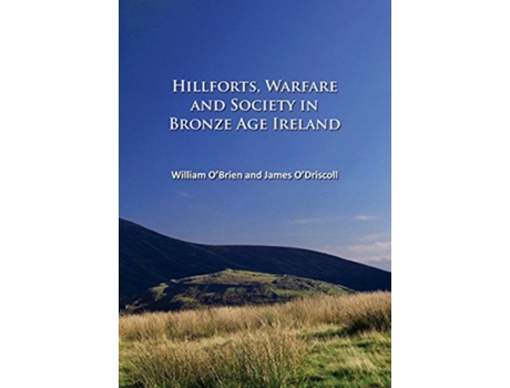 Livro Hillforts, Warfare and Society in Bronze Age Ireland de William O'Brien e James O’Driscoll (Inglês)