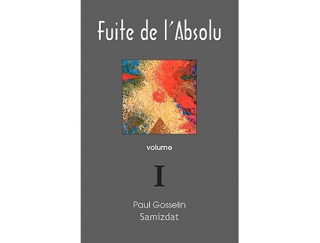 Livro Fuite de labsolu Observations cyniques sur lOccident postmoderne volume 1 de Paul Gosselin (Francês)