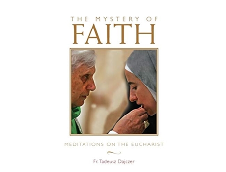 Livro Mystery Of Faith Meditations On The Eucharist De Father Tadeusz Dajczer (inglês)