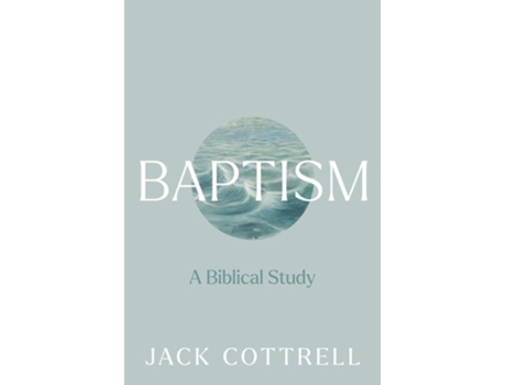 Livro Baptism A Biblical Study de Jack Cottrell (Inglês)