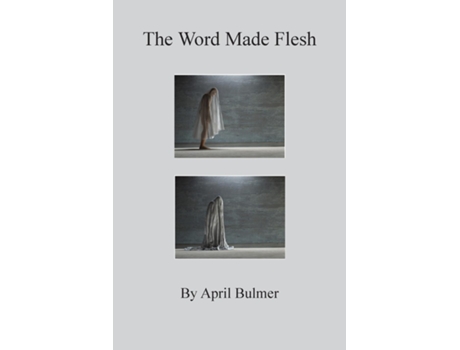 Livro The Word Made Flesh de April Bulmer (Inglês)