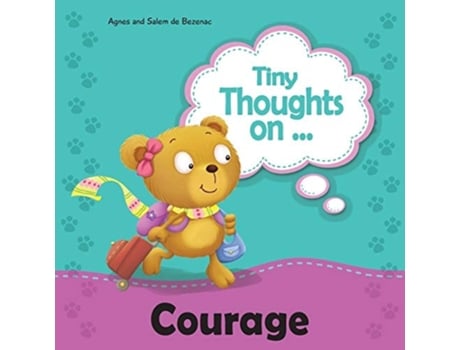 Livro Tiny Thoughts On Courage Bravery In Trying Something New De Agnes De Bezenac E Salem De Bezenac (inglês)