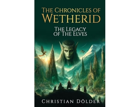 Livro The Chronicles of Wetherid The Legacy of the Elves de Christian Dölder (Inglês)
