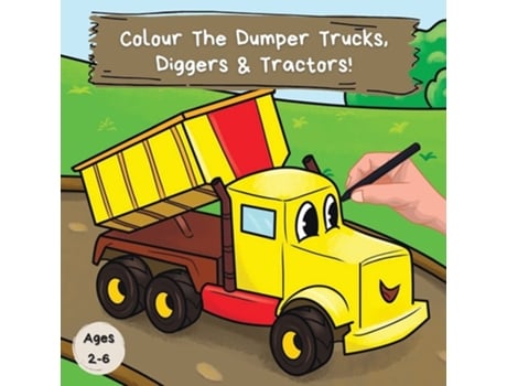 Livro Colour The Dumper Trucks, Diggers Amp Tractors A Fun Colouring Book For 2-6 Year Olds De Ncbusa Publications (inglês)