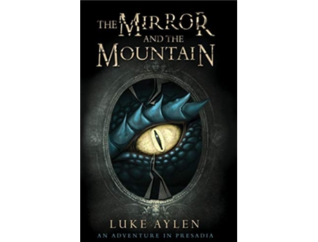Livro The Mirror and the Mountain An Adventure in Presadia de Luke Aylen (Inglês)