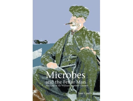 Livro Microbes And The Fetlar Man The Life Of Sir William Watson Cheyne De Jane Coutts (inglês)