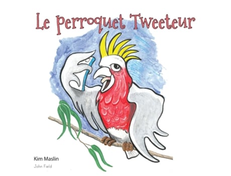 Livro Le Perroquet Tweeteur De Kim Maslin (inglês)