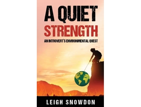 Livro A Quiet Strength An Introverts Environmental Quest de Leigh Snowdon (Inglês)