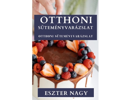 Livro Otthoni Süteményvarázslat Ízletes Édességek Rejtett Muvészete de Eszter Nagy (Inglês)