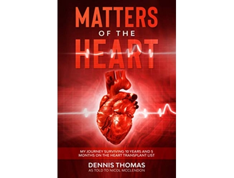 Livro Matters of the Heart My Journey Surviving 10 years and 5 months on the Heart Transplant List de Nicol McClendon Dennis Thomas (Inglês)