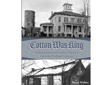 Livro Cotton was King Indian Farms to Lawrence County Plantations 3 Alabama Plantation de Rickey Butch Walker (Inglês)