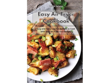 Livro Easy Air Fryer Cookbook Easy And Tasty Low-fat Recipes To Cook With Your Air Fryer On A Budget De Linda Wang (inglês)