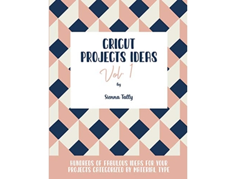 Livro Cricut Project Ideas Vol1 Hundreds of Fabulous Ideas for Your Projects Categorized by Material Type de Sienna Tally (Inglês)