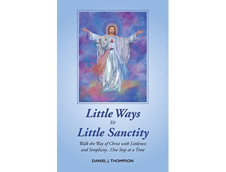 Livro Little Ways to Little Sanctity Walk the Way of Christ with Littleness and SimplicityOne Step at a Time de Daniel J Thompson (Inglês)