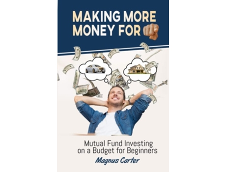 Livro Making More Money For You! Mutual Fund Investing On A Budget For Beginners De Magnus Carter (inglês - Capa Dura)