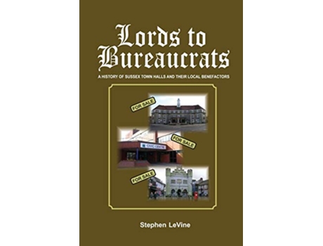 Livro Lords to Bureaucrats A history of Sussex town halls and their local benefactors de Stephen Levine (Inglês)