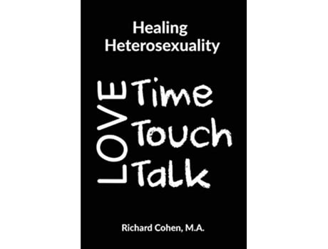 Livro Healing Heterosexuality Time Touch Talk de Richard Cohen (Inglês)