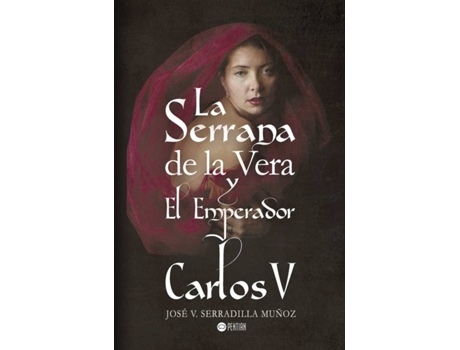 Livro La Serrana de la Vera y el Emperador Carlos V de José V. Serradilla Muñoz (Espanhol - 2016)