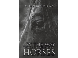 Livro ...By the Way They Treat Their Horses de M Timothy Nolting (Inglês)