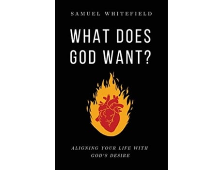 Livro What Does God Want Aligning Your Life with Gods Desire de Samuel Whitefield (Inglês)