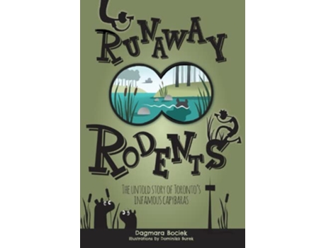 Livro Runaway Rodents The untold story of Torontos infamous capybaras de Dagmara Bociek (Inglês)
