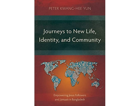 Livro Journeys to New Life Identity and Community Empowering Jesus Followers and Jamaats in Bangladesh de Peter KwangHee Yun (Inglês)