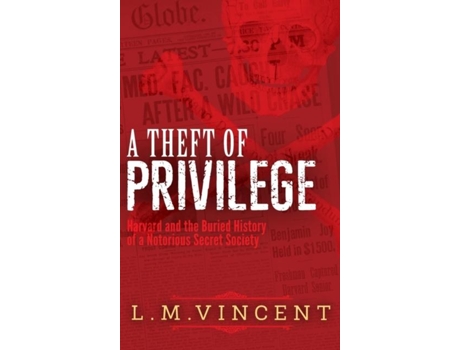 Livro A Theft of Privilege Harvard and the Buried History of a Notorious Secret Society de LM Vincent (Inglês)