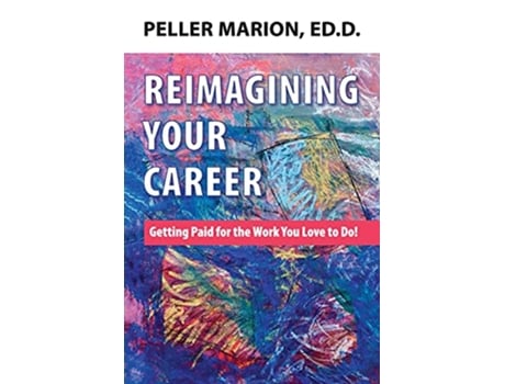 Livro Reimagining Your Career Getting Paid for the Work You Love to Do de Peller Marion (Inglês)