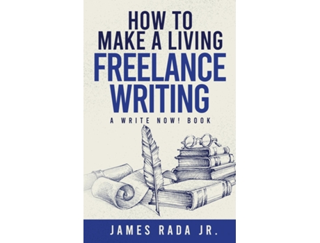Livro How To Make A Living Freelance Writing De Rada, James Et Al. (inglês)
