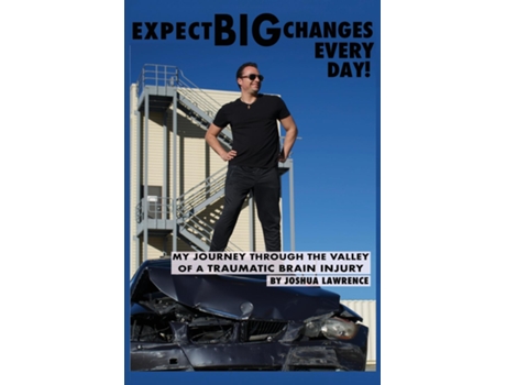 Livro Expect Big Changes Every Day! My Journey Through the Valley of a Traumatic Brain Injury de Joshua Lawrence (Inglês)