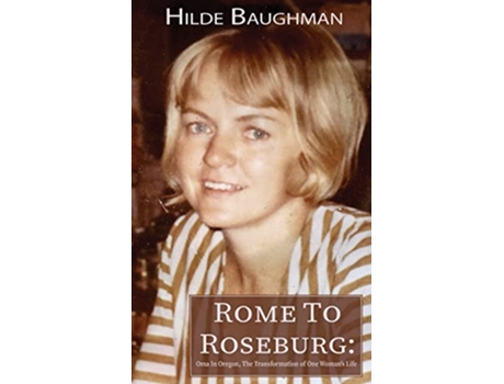 Livro Rome To Roseburg Oma In Oregon The Transformation of One Womans Life de Hilde Baughman (Inglês)