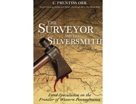 Livro The Surveyor and the Silversmith Land Speculation on the Frontier of Western Pennsylvania de C Prentiss Orr (Inglês - Capa Dura)