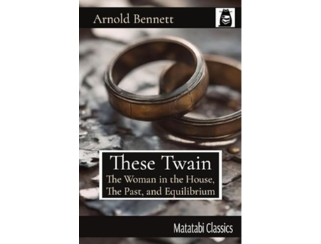 Livro These Twain The Woman in the House, The Past, and Equilibrium de Arnold Bennett (Inglês)